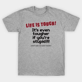 Life is Tough-black T-Shirt